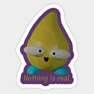 Nothing is Real Sticker